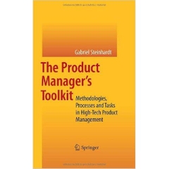 The Product Manager's Toolkit: Methodologies, Processes and Tasks in High-Tech Product Management