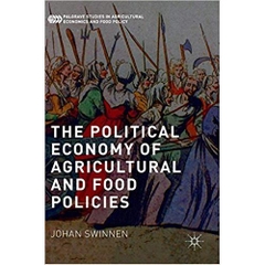 The Political Economy of Agricultural and Food Policies (Palgrave Studies in Agricultural Economics and Food Policy)