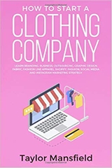 How to Start a Clothing Company: Learn Branding, Business, Outsourcing, Graphic Design, Fabric, Fashion Line Apparel, Shopify, Fashion, Social Media, and Instagram Marketing Strategy