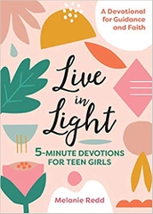 Live in Light: 5-Minute Devotions for Teen Girls