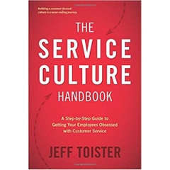 The Service Culture Handbook: A Step-by-Step Guide to Getting Your Employees Obsessed with Customer Service