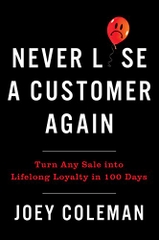 Never Lose a Customer Again: Turn Any Sale into Lifelong Loyalty in 100 Days