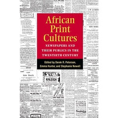 African Print Cultures: Newspapers and Their Publics in the Twentieth Century (African Perspectives)