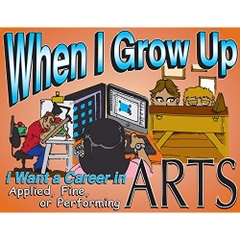 When I Grow Up I Want a Career in the Applied, Fine, and Performing Arts: I Want a Career in the Applied, Fine, and Performing Arts