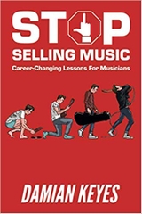 Stop Selling Music: Career Changing Lessons for Musicians