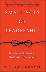 Small Acts of Leadership: 12 Intentional Behaviors That Lead to Big Impact