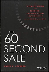 The 60 Second Sale: The Ultimate System for Building Lifelong Client Relationships in the Blink of an Eye