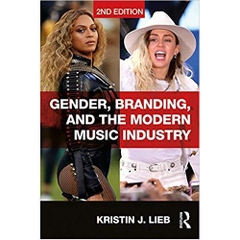 Gender, Branding, and the Modern Music Industry: The Social Construction of Female Popular Music Stars