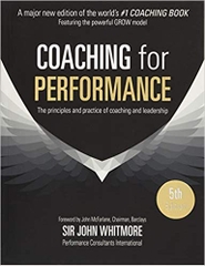 Coaching for Performance Fifth Edition: The Principles and Practice of Coaching and Leadership UPDATED 25TH ANNIVERSARY EDITION