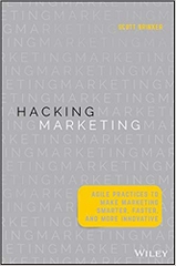 Hacking Marketing: Agile Practices to Make Marketing Smarter, Faster, and More Innovative