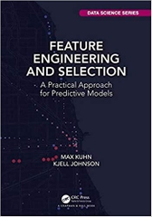 Feature Engineering and Selection: A Practical Approach for Predictive Models (Chapman & Hall/CRC Data Science Series)