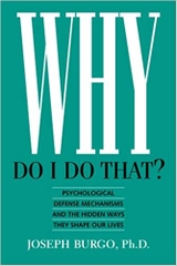 Why Do I Do That?: Psychological Defense Mechanisms and the Hidden Ways They Shape Our Lives
