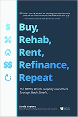 Buy, Rehab, Rent, Refinance, Repeat: The BRRRR Rental Property Investment Strategy Made Simple