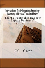 International Trade Importing/Exporting: Becoming a Licensed Customs Broker: 