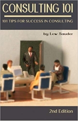 Consulting 101, 2nd Edition: 101 Tips for Success in Consulting