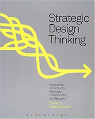 Strategic Design Thinking: Innovation in Products, Services, Experiences and Beyond