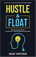 Hustle and Float: Reclaim Your Creativity and Thrive in a World Obsessed with Work