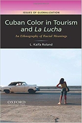 Cuban Color in Tourism and La Lucha: An Ethnography of Racial Meanings (Issues of Globalization:Case Studies in Contemporary Anthropology)