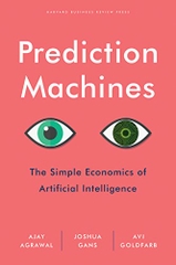 Prediction Machines: The Simple Economics of Artificial Intelligenc