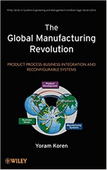 The Global Manufacturing Revolution: Product-Process-Business Integration and Reconfigurable Systems