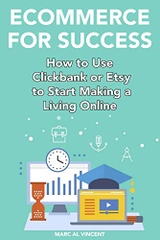 Ecommerce for Success: How to Use Clickbank or Etsy to Start Making a Living Online