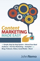 Content Marketing Made Easy: The Simple, Step-by-Step System to Attract Your Ideal Audience & Put Your Marketing on Autopilot using Blogs, Podcasts, Videos, Social Media & More!