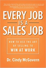 Every Job is a Sales Job: How to Use the Art of Selling to Win at Work