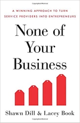 None of Your Business: A Winning Approach to Turn Service Providers into Entrepreneurs