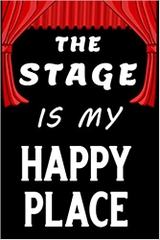 The stage is my happy place: Blank Lined Journal Notebook, Funny Performing Arts Journal Notebook, Ruled, Writing Book, Journal for a Performer, Musician, Actor, Pianist And Singer