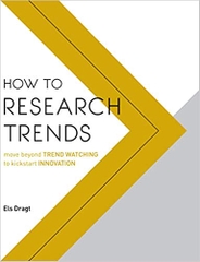 How to Research Trends: Move Beyond Trendwatching to Kickstart Innovation