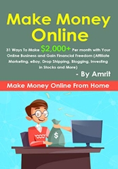 Make Money Online: 31 Ways To Make $2,000+ Per month with Your Online Business and Gain Financial Freedom (Affiliate Marketing, eBay, Drop Shipping, Blogging, ... Make Money Online Business Book Book 2019)