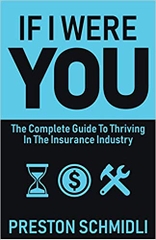 If I Were You: The Complete Guide To Thriving In The Insurance Industry
