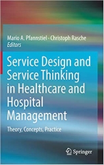 Service Design and Service Thinking in Healthcare and Hospital Management: Theory, Concepts, Practice