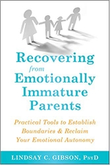 Recovering from Emotionally Immature Parents: Practical Tools to Establish Boundaries and Reclaim Your Emotional Autonomy