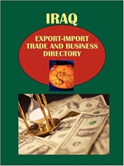 Iraq Export-Import, Trade and Business Directory Volume 1 Strategic, Practical Information, Contacts