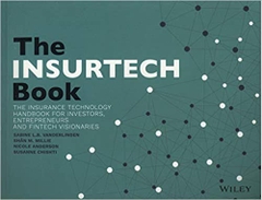 The INSURTECH Book: The Insurance Technology Handbook for Investors, Entrepreneurs and FinTech Visionaries