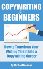 Copywriting for Beginners: How to Transform Your Writing Talent into a Copywriting Career (Advertising, Content Marketing, Freelance Writing, Online Marketing)