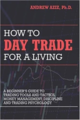 How to Day Trade for a Living: A Beginner’s Guide to Trading Tools and Tactics, Money Management, Discipline and Trading Psychology