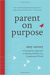 Parent on Purpose: A Courageous Approach to Raising Children in a Complicated World