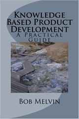 Knowledge Based Product Development: A Practical Guide