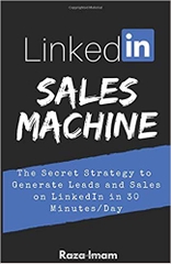 LinkedIn Sales Machine: The Secret Strategy to Generate Leads and Sales on LinkedIn - in 30 Minutes/Day