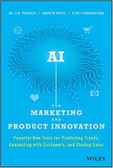 AI for Marketing and Product Innovation: Powerful New Tools for Predicting Trends, Connecting with Customers, and Closing Sales