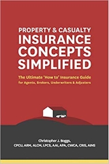 Property and Casualty Insurance Concepts Simplified: The Ultimate 'How to' Insurance Guide for Agents, Brokers, Underwriters, and Adjusters