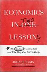 Economics in Two Lessons: Why Markets Work So Well, and Why They Can Fail So Badly