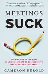 Meetings Suck: Turning One of The Most Loathed Elements of Business into One of the Most Valuable