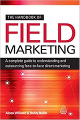 The Handbook of Field Marketing: A Complete Guide to Understanding and Outsourcing Face-To-Face Direct Marketing