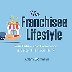 The Franchisee Lifestyle: Your Future as a Franchisee Is Better Than You Think