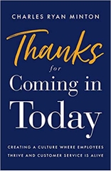 Thanks for Coming in Today: Creating a Culture Where Employees Thrive & Customer Service is Alive