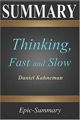 Summary: ''Thinking, Fast and Slow'' | A Comprehensive Summary to the Book of Daniel Kahneman (Epic Summary)