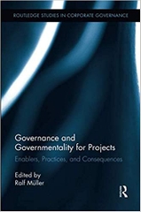 Governance and Governmentality for Projects (Routledge Studies in Corporate Governance)